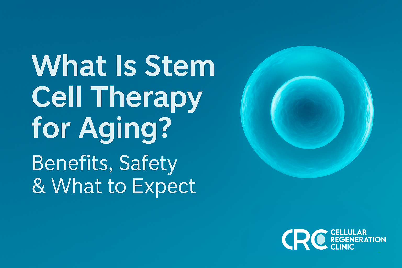 Stem Cell Therapy for Aging: Benefits & Safety | CRC Tijuana - CRC